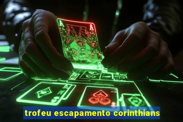 trofeu escapamento corinthians